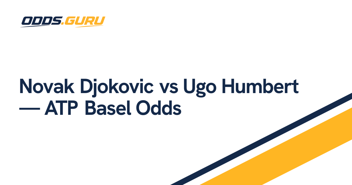 Novak Djokovic vs Ugo Humbert — ATP Basel Odds | odds.guru